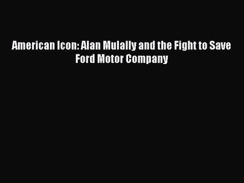 Read American Icon: Alan Mulally and the Fight to Save Ford Motor Company Ebook Free