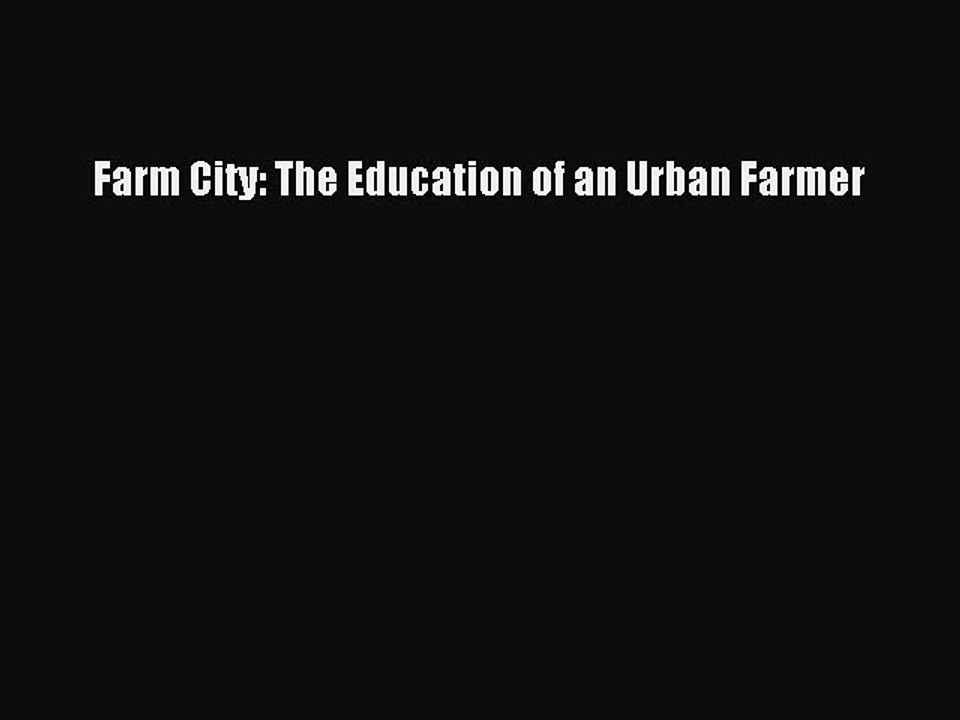 Read Farm City: The Education of an Urban Farmer Ebook Free