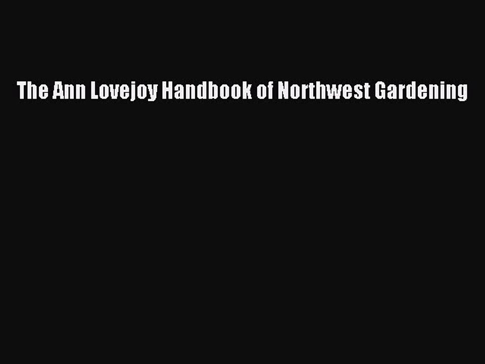 Read The Ann Lovejoy Handbook of Northwest Gardening Ebook Free