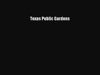 Read Texas Public Gardens Ebook Online