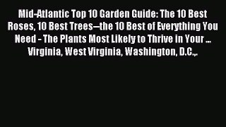 Read Mid-Atlantic Top 10 Garden Guide: The 10 Best Roses 10 Best Trees--the 10 Best of Everything