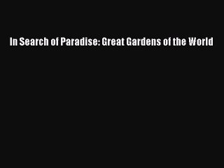 Download In Search of Paradise: Great Gardens of the World PDF Free