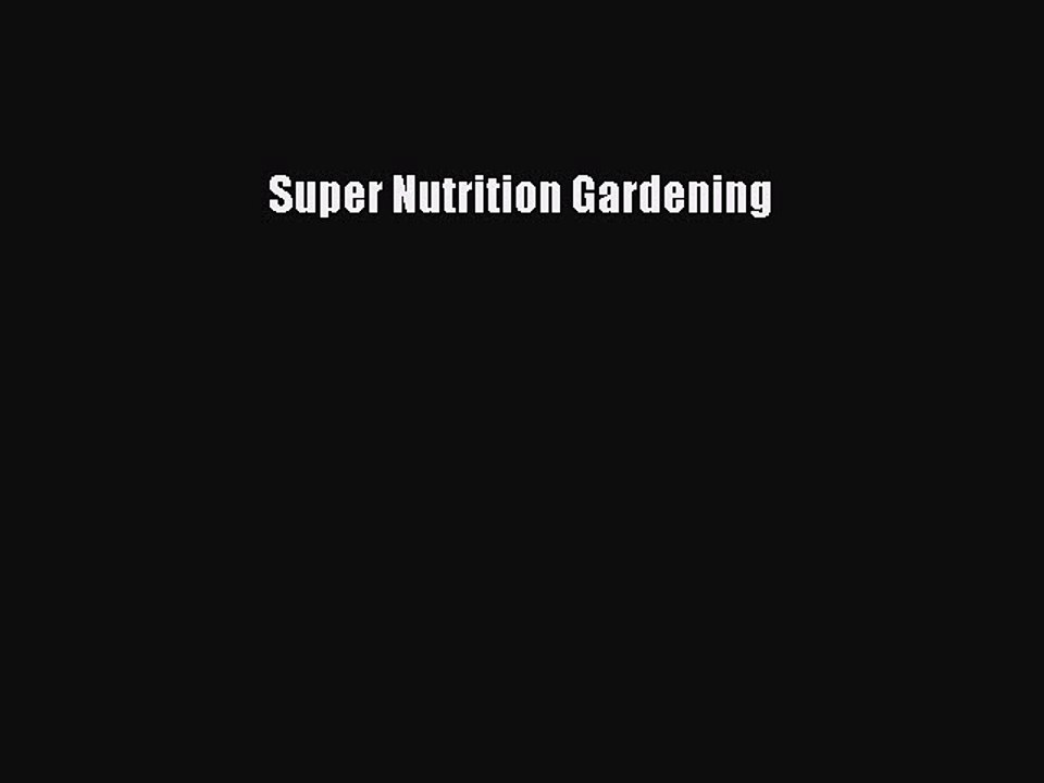 Read Super Nutrition Gardening PDF Online