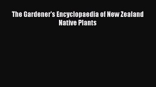 Read The Gardener's Encyclopaedia of New Zealand Native Plants Ebook Free