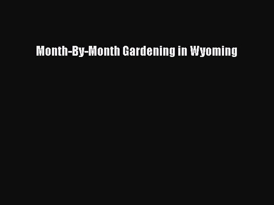 Read Month-By-Month Gardening in Wyoming Ebook Free