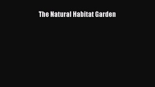 Read The Natural Habitat Garden Ebook Free