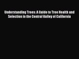 Read Understanding Trees: A Guide to Tree Health and Selection in the Central Valley of California