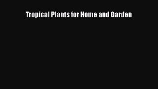 Read Tropical Plants for Home and Garden Ebook Free