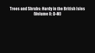 Read Trees and Shrubs: Hardy in the British Isles (Volume II: D-M) Ebook Free