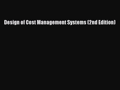 Read Design of Cost Management Systems (2nd Edition) Ebook Free