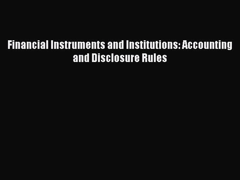 Read Financial Instruments and Institutions: Accounting and Disclosure Rules Ebook Free