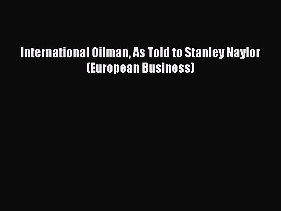 Download International Oilman As Told to Stanley Naylor (European Business) PDF Free