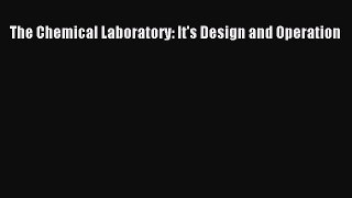 Download The Chemical Laboratory: It's Design and Operation PDF Free