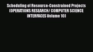 Download Scheduling of Resource-Constrained Projects (OPERATIONS RESEARCH/ COMPUTER SCIENCE