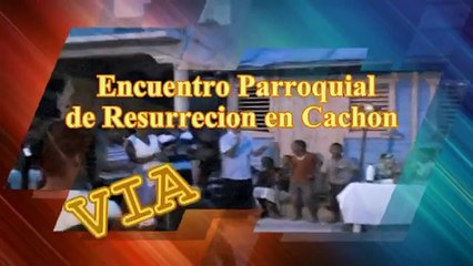 Encuentro Parroquial de Resurreción en Cachon 1