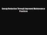 Read Energy Reduction Through Improved Maintenance Practices Ebook Free