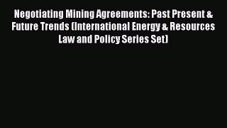 Read Negotiating Mining Agreements: Past Present & Future Trends (International Energy & Resources