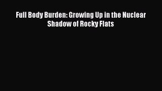 Read Full Body Burden: Growing Up in the Nuclear Shadow of Rocky Flats Ebook Free