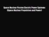 Download Space Nuclear Fission Electric Power Systems (Space Nuclear Propulsion and Power)