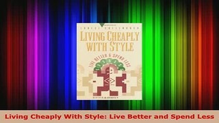 Download  Living Cheaply With Style Live Better and Spend Less Download Online