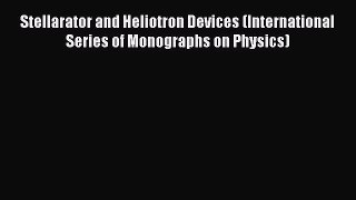 Download Stellarator and Heliotron Devices (International Series of Monographs on Physics)