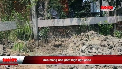 Đào móng làm nhà phát hiện trái đạn pháo
