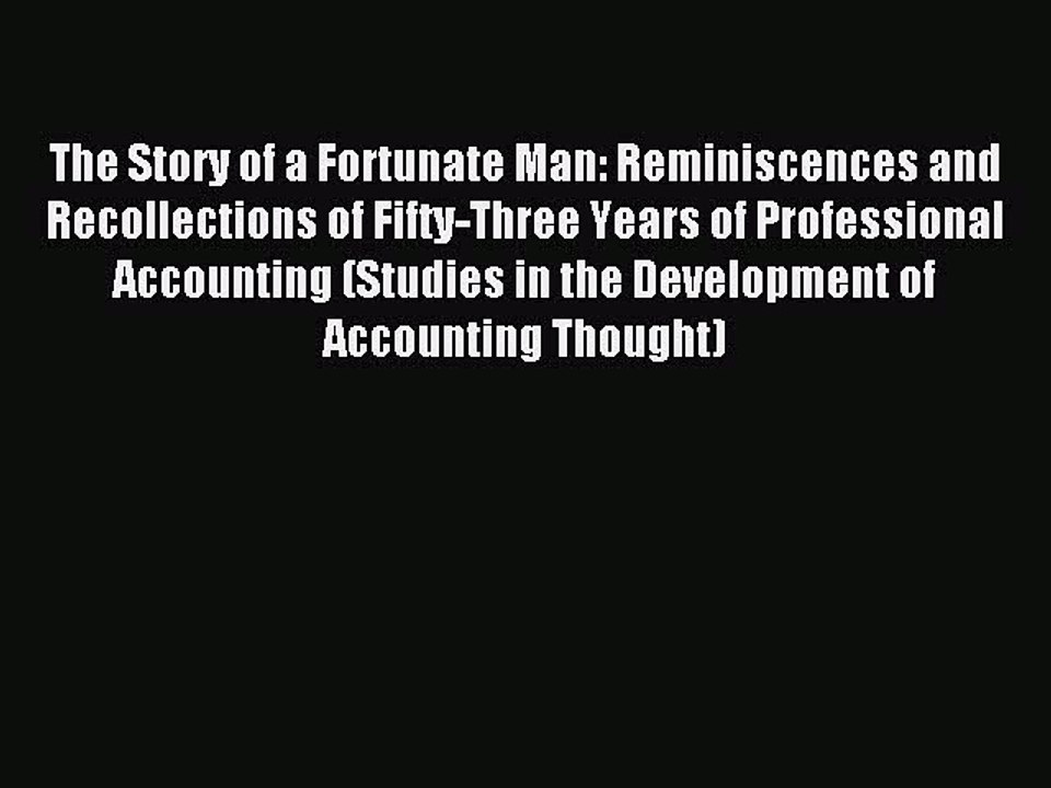 Read The Story of a Fortunate Man: Reminiscences and Recollections of Fifty-Three Years of
