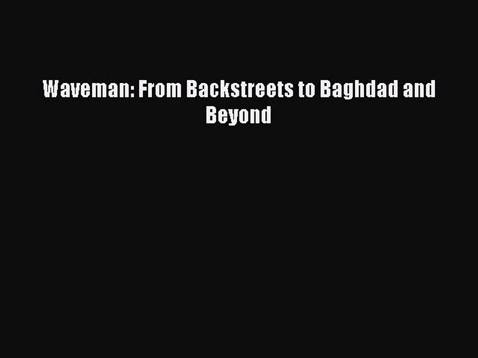 Read Waveman: From Backstreets to Baghdad and Beyond Ebook Free