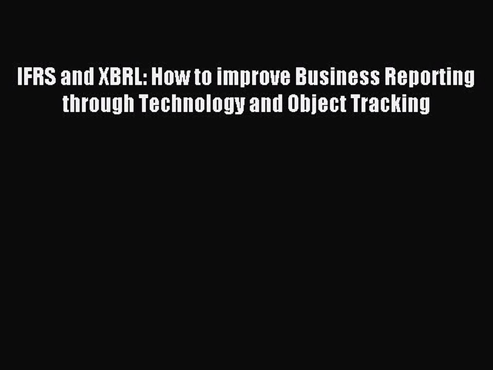 Read IFRS and XBRL: How to improve Business Reporting through Technology and Object Tracking