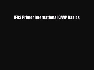 Read IFRS Primer International GAAP Basics PDF Free