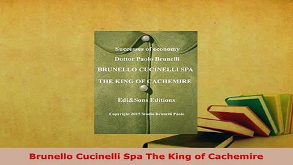 PDF  Brunello Cucinelli Spa The King of Cachemire Download Full Ebook