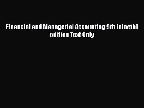 Read Financial and Managerial Accounting 9th (nineth) edition Text Only Ebook Free