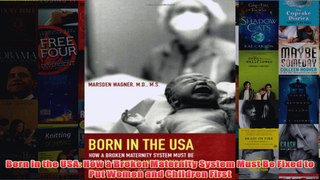 Free   Born in the USA How a Broken Maternity System Must Be Fixed to Put Women and Children Read Download