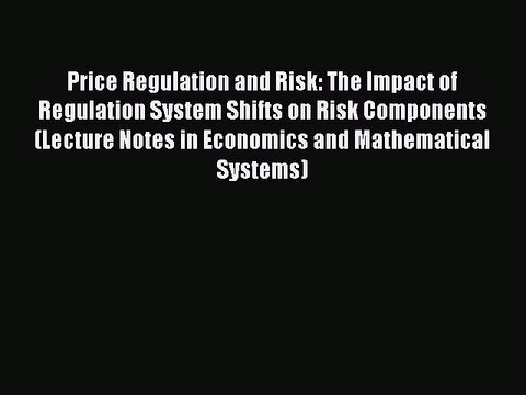 Read Price Regulation and Risk: The Impact of Regulation System Shifts on Risk Components (Lecture