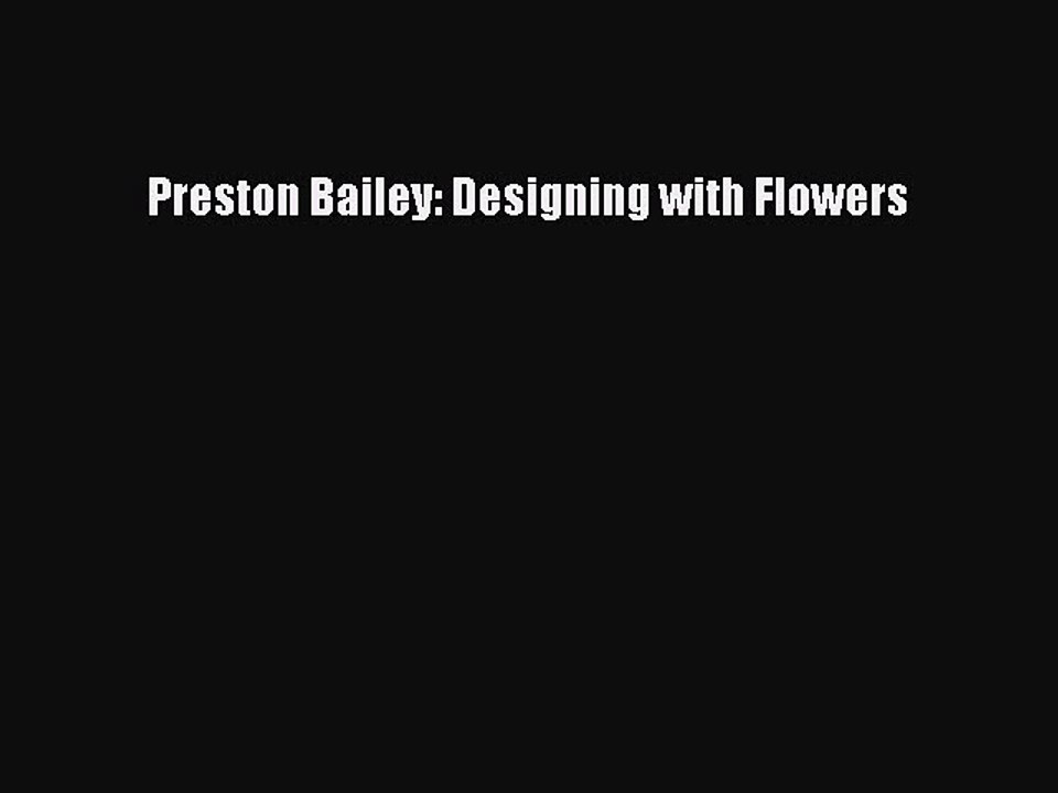 Download Preston Bailey: Designing with Flowers PDF Online