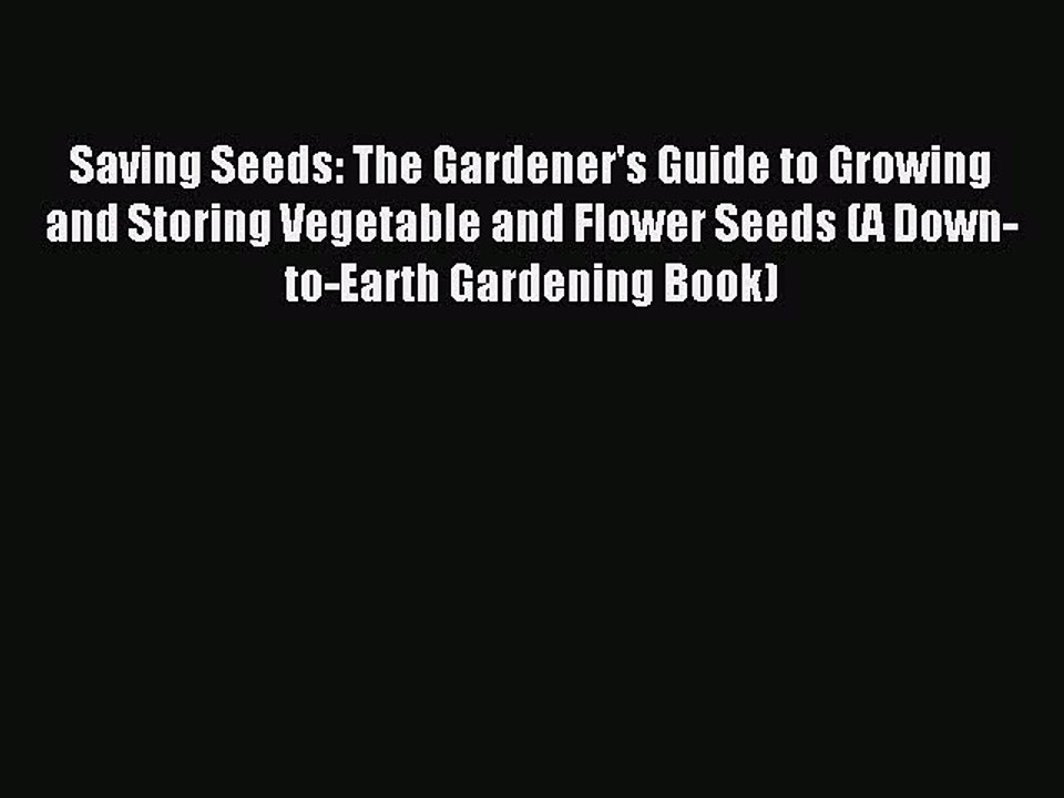 Read Saving Seeds: The Gardener's Guide to Growing and Storing Vegetable and Flower Seeds (A