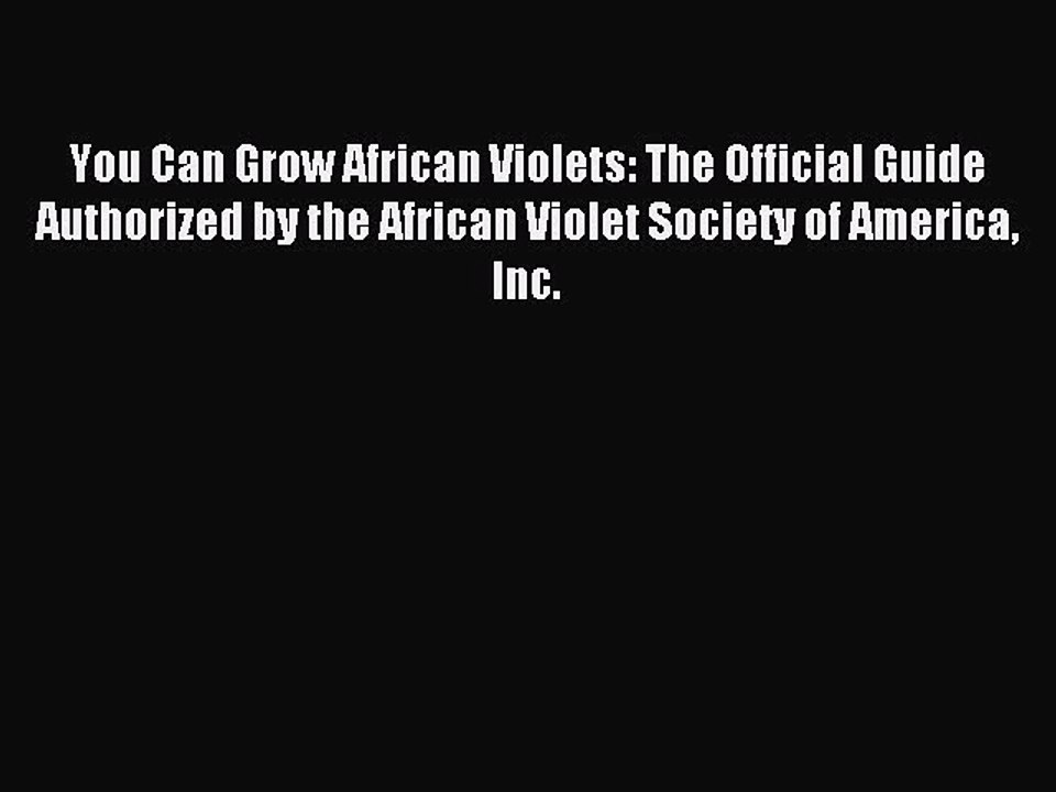 Read You Can Grow African Violets: The Official Guide Authorized by the African Violet Society