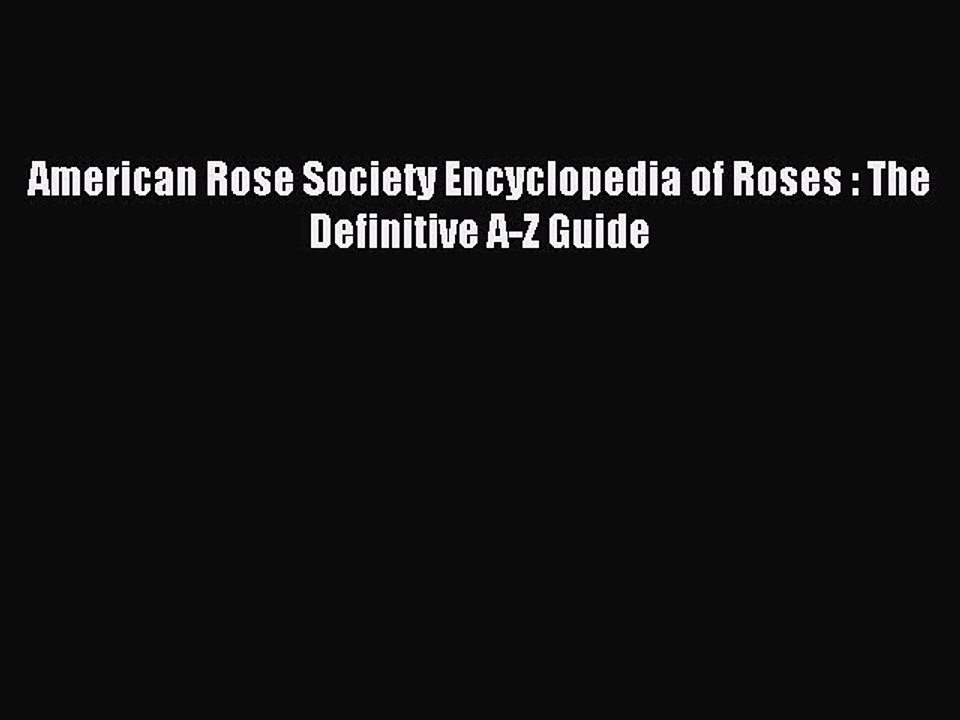 Download American Rose Society Encyclopedia of Roses : The Definitive A-Z Guide PDF Free
