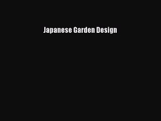 Read Japanese Garden Design Ebook Free