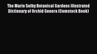 Read The Marie Selby Botanical Gardens Illustrated Dictionary of Orchid Genera (Comstock Book)