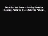 Read Butterflies and Flowers: Coloring Books for Grownups Featuring Stress Relieving Patterns