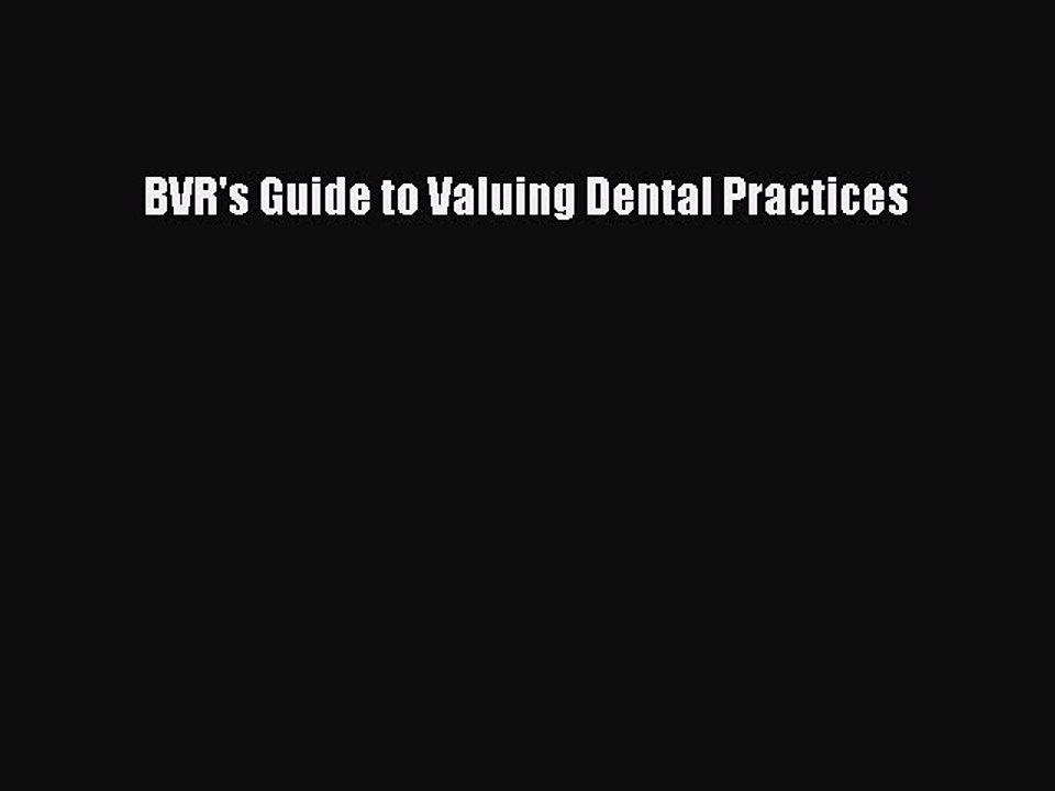 Read BVR's Guide to Valuing Dental Practices Ebook Free