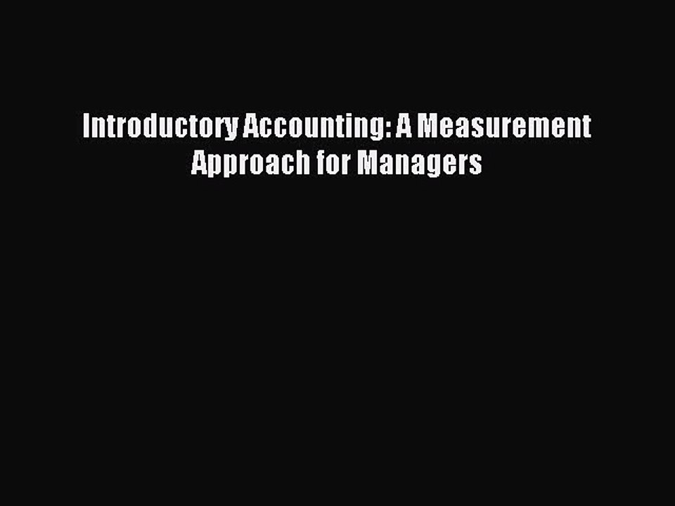 Read Introductory Accounting: A Measurement Approach for Managers Ebook Free