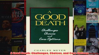 Free   A Good Death Challenges Choices and Care Options Read Download