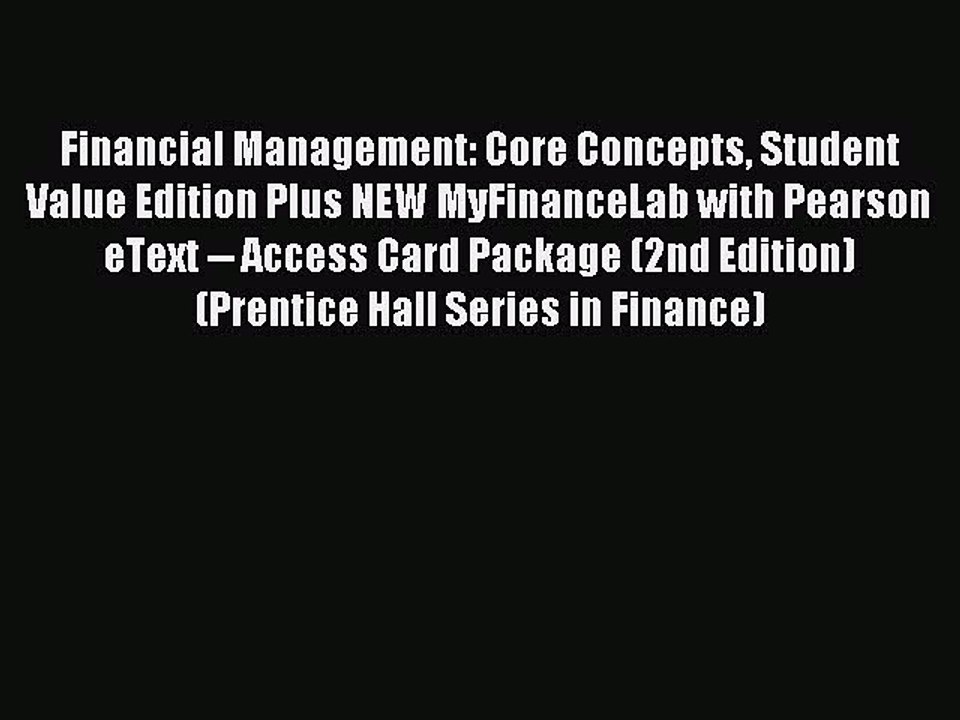 Read Financial Management: Core Concepts Student Value Edition Plus NEW MyFinanceLab with Pearson