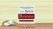 Download  In the Spirit of Business A Guide to Creating Harmony in Your Work Life PDF Full Ebook