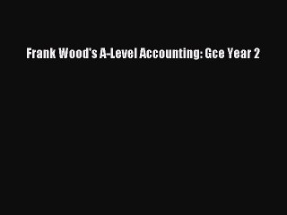 Read Frank Wood's A-Level Accounting: Gce Year 2 Ebook Free
