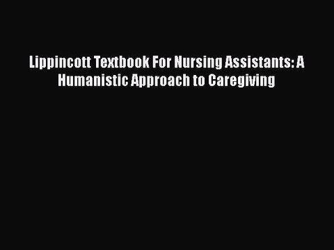 PDF Lippincott Textbook For Nursing Assistants: A Humanistic Approach to Caregiving Free Books