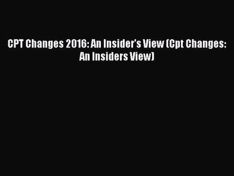 Download CPT Changes 2016: An Insider's View (Cpt Changes: An Insiders View) Free Books