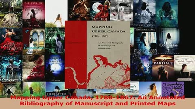 PDF Mapping Upper Canada 17801867 An Annotated Bibliography of Manuscript and Printed Maps Download Full Ebook
